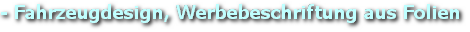 - Fahrzeugdesign, Werbebeschriftung aus Folien